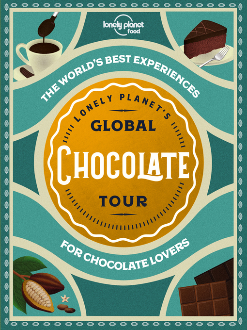 Title details for Lonely Planet Lonely Planet's Global Chocolate Tour by Lonely Planet Food - Available